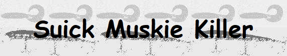 Suick Muskie Killer